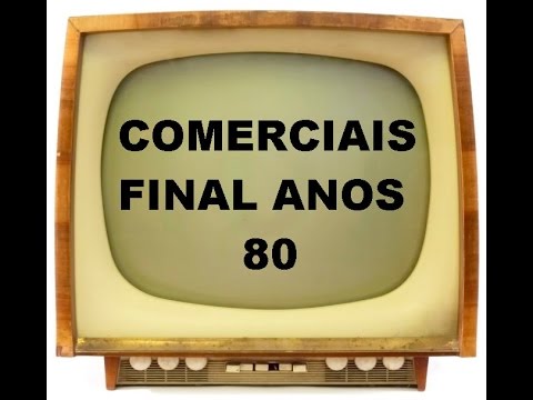 , title : 'COMERCIAIS ANTIGOS - FINAL ANOS 80'