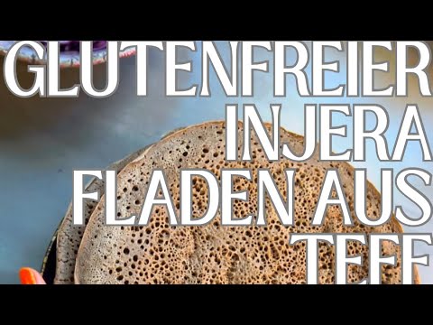 GLUTENFREI - INJERA FLADEN AUS TEFF