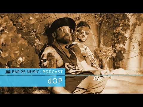 Bar 25 Music Podcast #134 - dOP