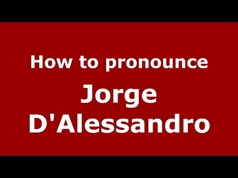 How to pronounce Jorge D'Alessandro (Spanish/Argentina) - PronounceNames.com