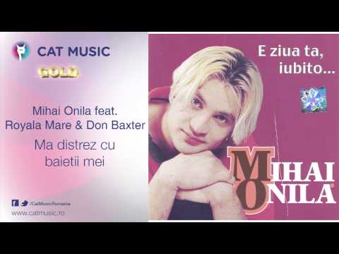 Mihai Onila feat. Royala Mare & Don Baxter - Ma distrez cu baietii mei