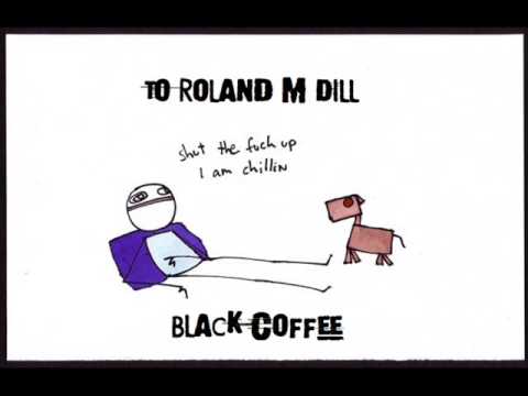 Roland M Dill - Black Coffee (Taurine on Sunday)