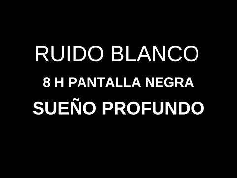 RUIDO BLANCO PARA DORMIR PROFUNDAMENTE | 8 Horas Pantalla Negra. Sueño Profundo. Dormir rápido