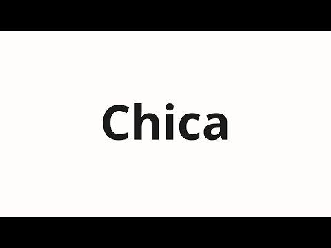 How to pronounce Chica