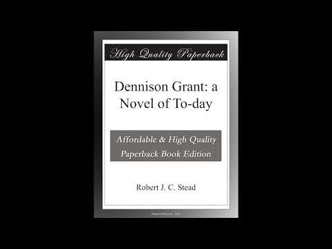 Dennison Grant: a Novel of To-day by Robert J. C. Stead — free full audiobook