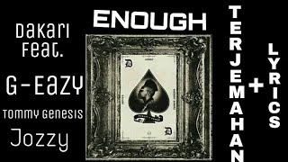 Enough (TERJEMAHAN + LYRICS) Dakari ft. G-Eazy, Tommy Genesis, Jozzy