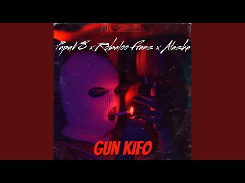 GUN KIFO (feat. Robaloo Frans & Alaska)