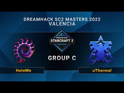 SC2 - HateMe vs uThermal - Group C - DreamHack SC2 Masters: Valencia 2022 - EU