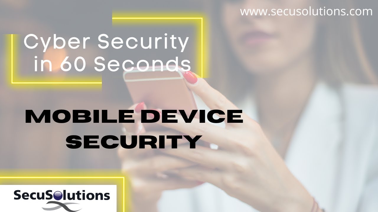 Security in 60 Seconds – Mobile Device Security