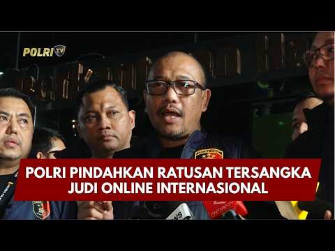 PRESISI UPDATE : POLRI PINDAHKAN RATUSAN TERSANGKA JUDI ONLINE INTERNASIONAL 10/05/2026 (20.30)