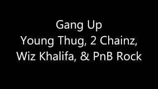 Young Thug,2 Chainz,Wiz Khalifa &amp; PnB Rock - Gang Up (Lyrics)