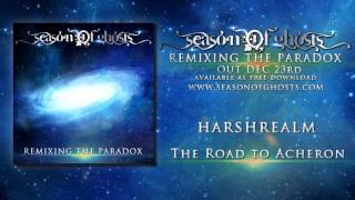 SEASON OF GHOSTS - The Road to Acheron ( Harshrealm Remix ) REMIXING THE PARADOX