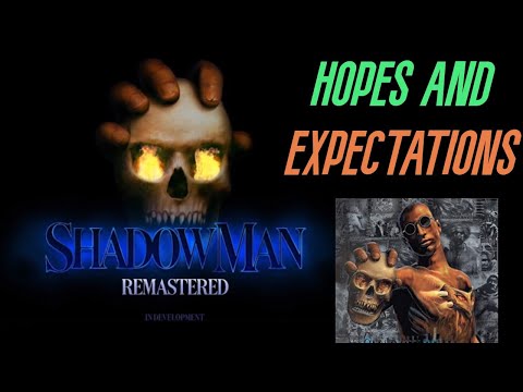 Shadow Man Remastered | Hopes and Expectations
