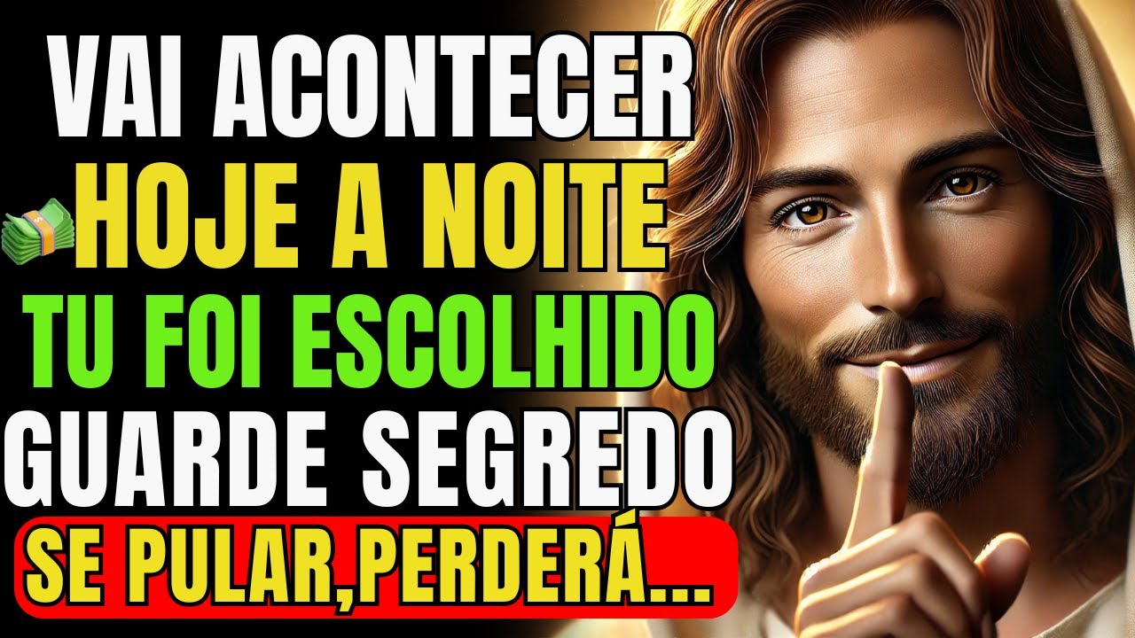 HOJE À NOITE SUA VIDA VAI MUDAR! DEUS ESCOLHEU VOCÊ PARA RECEBER RIQUEZAS E BÊNÇÃOS!