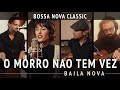 Baila Nova - O Morro Nao Tem Vez (Favela) - (Bossa Nova Classics) Quarantine Series #18