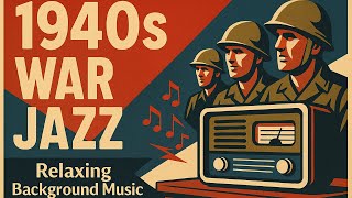 1942 WAR JAZZ | Vintage WWII Era Radio Music to Relax & Unwind