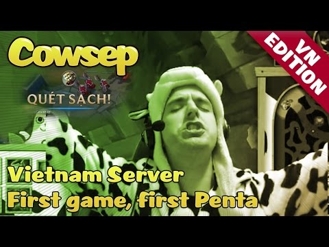 Cowsep live on Vietnam Server! First game, first Penta!