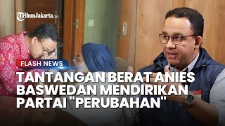 TANTANGAN Anies Baswedan Dirikan Partai, Pengamat: Butuh Logistik, Tokoh, dan Massa yang Banyak