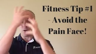 Fitness Tip #1 - Avoid the Pain Face!