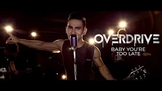 Overdrive - Baby, You&#39;re Too Late (Official Music Video)