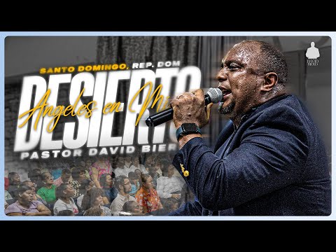 Angels in My Desert | Pastor David Bierd, Santo Domingo, Dominican Republic