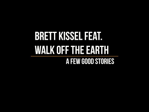 Brett Kissel Feat. Walk Off The Earth - A Few Good Stories