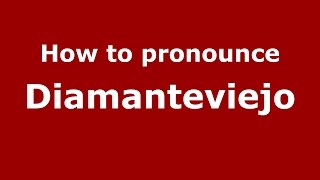 How to pronounce Diamanteviejo