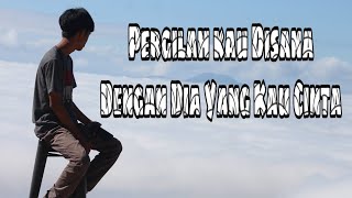 Download lagu Pergilah Kau Disana Dengan Dia Yang Kau Cinta // Story Wa mp3