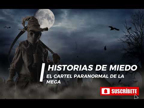 HISTORIAS DE MIEDO - EL CARTEL PARANORMAL DE LA MEGA