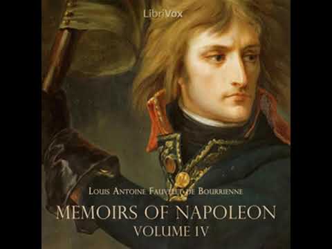 Memoirs of Napoleon Bonaparte, Volume 04 by Louis Antoine Fauvelet de Bourrienne | Full Audio Book