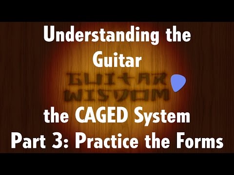 CAGED System for Guitar - Part 3: Practice the Forms