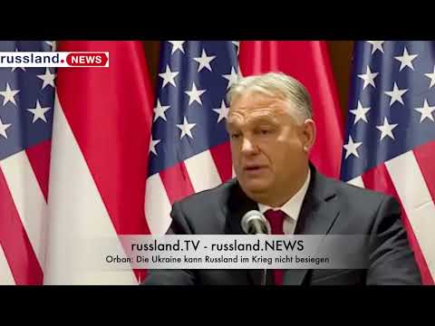 Orban: Die Ukraine kann Russland im Krieg nicht besiegen