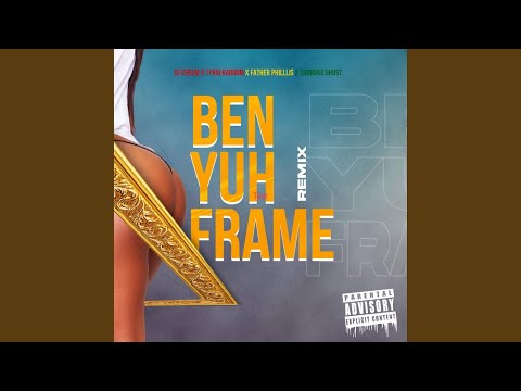 Ben Yuh Frame (feat. Father Phillis & Trinidad Ghost) (Remix)