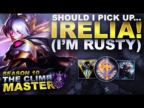 SHOULD I PICK UP... IRELIA! (I'm Rusty on her) - Season 10 Climb to Master | League of Legends