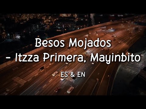 Besos Mojados - Itzza Primera, Mayinbito (Letra/Lyrics) with English Translation