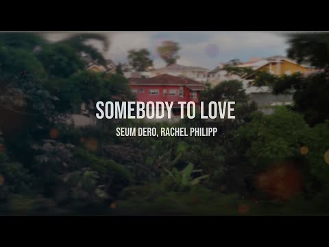 Seum Dero, Rachel Philipp - Somebody To Love (Lyric Video)