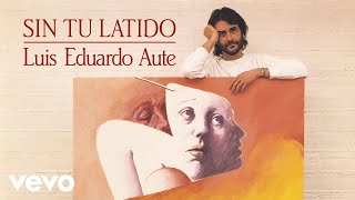 Luis Eduardo Aute - Sin Tu Latido (Remasterizado)