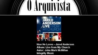 How He Loves - Jared Anderson