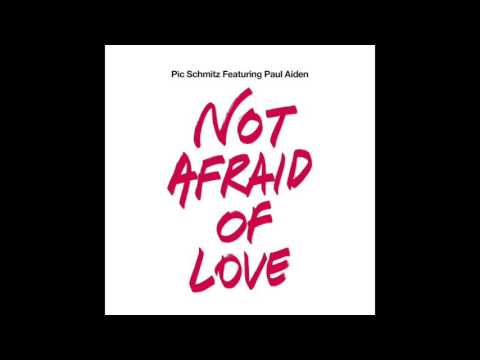 Pic Schmitz feat. Paul Aiden - Not Afraid Of Love (Pic Goes Deep Mix)