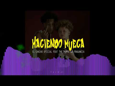 HACIENDO MUECA X El Chacho Oficial Feat The Pompo La Fragancia