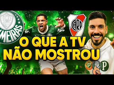 O QUE A TV NÃO MOSTROU! PALMEIRAS 3 X 1 RIVER PLATE