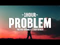 Ariana Grande - Problem (Ft. Iggy Azalea) (Lyrics) [1HOUR]