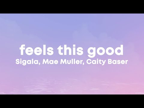 Sigala - Feels This Good (Lyrics) ft. Mae Muller, Caity Baser, Stefflon Don