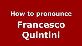 How to pronounce Francesco Quintini