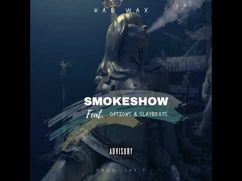Kae Wax Smokeshow Feat Options & Slaybeats (Prod Ivy T)