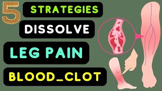How To Dissolve Blood Clots In Legs Naturally  |   Top Strategies That Dissolve Leg Pain Blood Clot