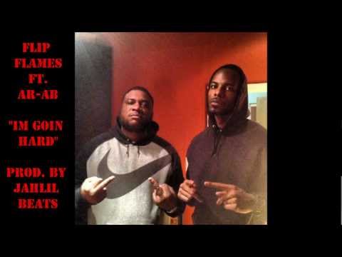 FLIP FLAMES FT. AR-AB - "IM GOIN HARD" (PROD. BY JAHLIL BEATS)
