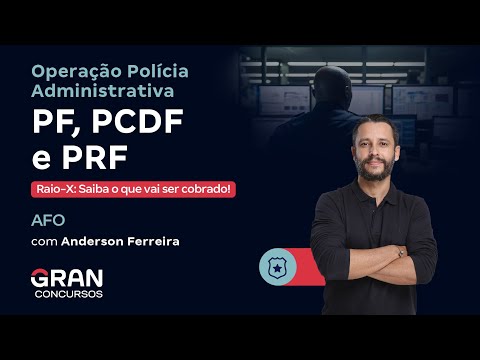 Operação Polícia Administrativa PF, PCDF e PRF - Raio-X de AFO