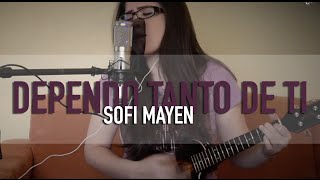 Dependo tanto de ti / Sofi Mayen (COVER) @GrissRom