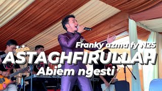 Download lagu ASTAGHFIRULLAH ( ABIEM NGESTI ) FRANKY AZMA FT N25 mp3 Download lagu ASTAGHFIRULLAH ( ABIEM NGESTI ) FRANKY AZMA FT N25 mp3